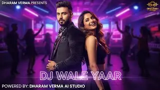 Dj Wale Yaar &ndash; Dharam Verma | New Indian Pop Party Anthem 2025 | AI Music Video | Desi Club Vibes