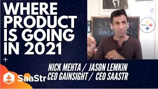 Where Product Development is Going in 2021 with Nick Mehta, CEO of Gainsight