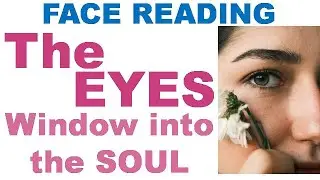 Face Reading – The EYES - Window into the SOUL