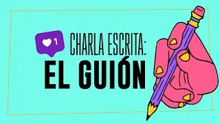 26 - Charla Escrita: Guión