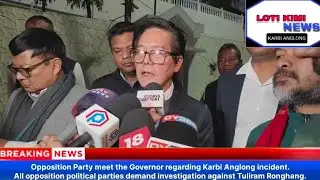 Opposition party meet  the Governor regarding Karbi Anglong incident.