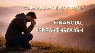 Prayer for Financial Breakthrough | Morning Prayer for Provision & Wisdom #guidedprayer 