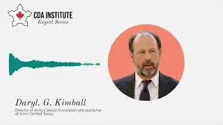 Daryl G Kimball: 2022 NPT Review Conference & Canada's Role in Non-Proliferation