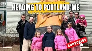 Large Family Adventures    Portland Maine
