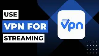 How to Use VPN For Streaming !