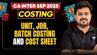 Unit, Job, Batch Costing and Cost sheet | CA Inter Sep'25 | CA Aditya Sharma