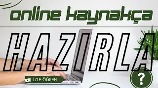 ONLINE KAYNAK&Ccedil;A NASIL HAZIRLANIR? (Akademi)