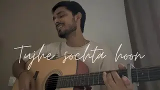 Tujhe Sochta Hoon | Acoustic cover | Abhinav Thakur