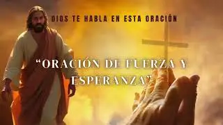 ORACIÓN DE FUERZA Y ESPERANZA | Dios te habla en esta oración 🙏 