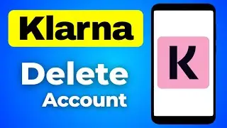 How to Klarna Account Delete on Android | Close & Deactivate Klarna App
