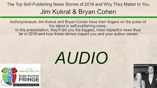 The Top Self-Publishing News Stories of 2016 and Why They Matter to You: Jim Kukral & Bryan Cohen