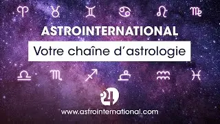 Astrointernational votre cha&icirc;ne d'astrologie ! 🤩🌟