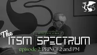 PRINCE2 7th Edition | ITSM Spectrum Podcast | Ep:2