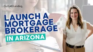 How to Open a Mortgage Brokerage in Arizona - Detailed Steps