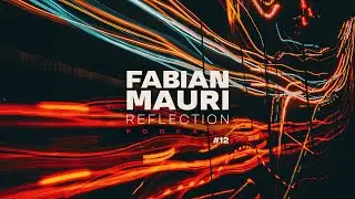 Fabian Mauri - Reflection Podcast #12 | Melodic Techno & Progressive House [Melancholic]