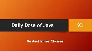 Daily Dose of Java -- Part 93: Nested Inner Classes