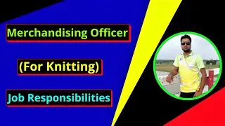 Merchandiser Officer for Knitting । Job Responsibilities