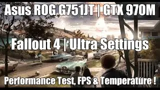 Fallout 4 Ultra Settings | Asus ROG G751JT | GTX 970M | Performance Test FPS Temperature