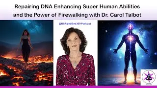 Repairing DNA, Enhancing Super Human Abilities and the Power of Firewalking with Dr Carol Talbot