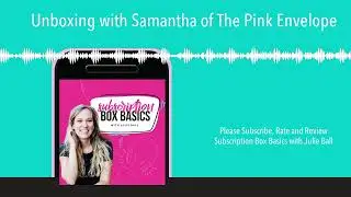 Unboxing with Samantha of The Pink Envelope