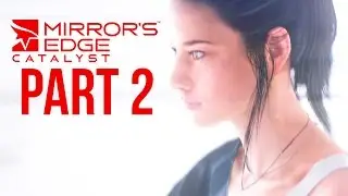 Прохождение Mirror's Edge Catalyst. Часть 2 &mdash; ВОЗВРАЩЕНИЕ В ИГРУ (полная версия)