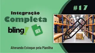 BLING ERP - ALTERANDO ESTOQUE PELA PLANILHA GOOGLE