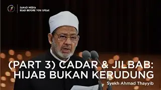 Cadar dan Jilbab (Part 3): Hijab Bukan Kerudung | Syekh Ahmad Thayyib