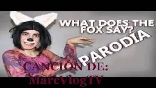 PARODIA EN ESPAÑOL   Wath The Fox Say Ylvis   Parodia Creada por MarcVlogTV