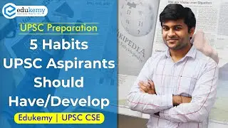 5 Habits UPSC Aspirants Should Have/Develop | UPSC CSE Preparation | Edukemy