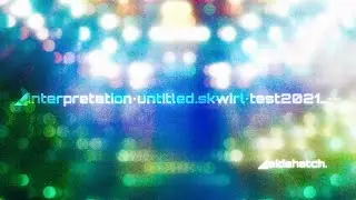◢sidehatch.: ◢interpretation&bull;untitled.skwirl&bull;test2021&hellip;&bull;&bull;&bull;