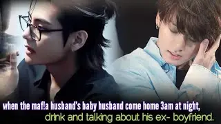 when the mafla husband's baby husband come home at 3am at night, dr!nk and talking about his ex BF