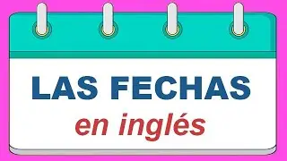 Las fechas en ingl&eacute;s 📆
