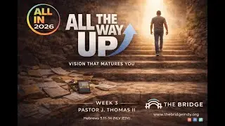 All The Way Up | Hebrews 5:11&ndash;14 NLV / ESV |Pastor J. Thomas II | The Bridge Indy