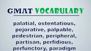 GMAT Vocabulary: Palatial, Ostentatious, Pejorative, Palpable, Pedestrian, Peripheral, Partisan