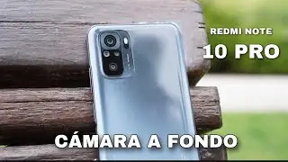Redmi Note 10 Pro ¡CÁMARA A FONDO! IN-CRE-I-BLE
