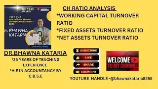 CH RATIO ANALYSIS-WORKING CAPITAL TURNOVER RATIO, FIXED ASSETS TURNOVER RATIO, NET ASSETS TURNOVER 