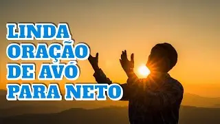 LINDA ORAÇÃO DE VÓ PARA NETO