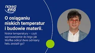 O osiąganiu niskich temperatur i budowie materii.