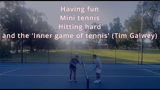 Having fun, mini tennis, hitting hard and the inner game of tennis (Tim Galwey)