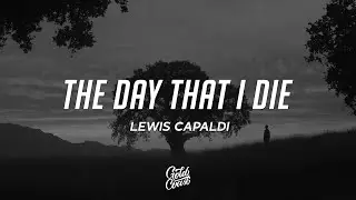 Lewis Capaldi - The Day That I Die (Lyrics)