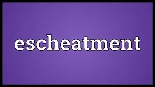 Escheatment Meaning