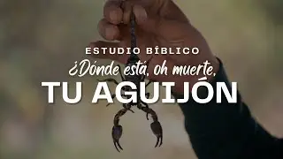 ¿Dónde está oh muerte tu aguijón? Victoria de Jesús sobre la muerte - Estudio bíblico.
