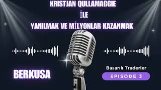 BERKUSA Basarılı Traderlar -03 KRISTJAN QULLAMAGGIE İLE YANILMAK ve MİLYONLAR KAZANMAK