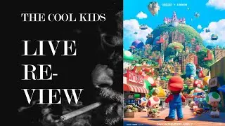 The Cool Kids Live Review: The Super Mario Bros. Movie Review and Discussion (Spoilers!)