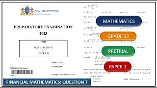 Financial Mathematics Question 7 Grade 12 Maths Paper 1 Pretrial/Prelim 2023 Gauteng