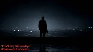 I've Already Said Goodbye   -   Shadowvale Soundworks