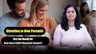 Attention to New Parents! Are you Ready for New Born Child Financial Corpus? | Anitha Mohan