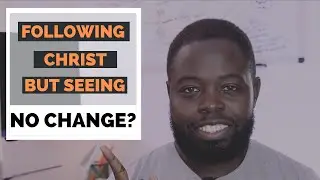 Following Jesus SHOULD Lead to Change | Tips for Christian Growth