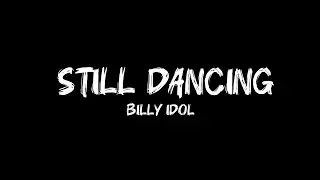 Billy Idol - Still Dancing (Lyrics)