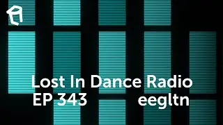 Lost In Dance Radio 343 eegltn | [Tech House, Melodic House & Driving Techno Mix]